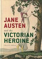 Jane Austen And The Victorian Heroine Cheryl A Wilson Jane Austen