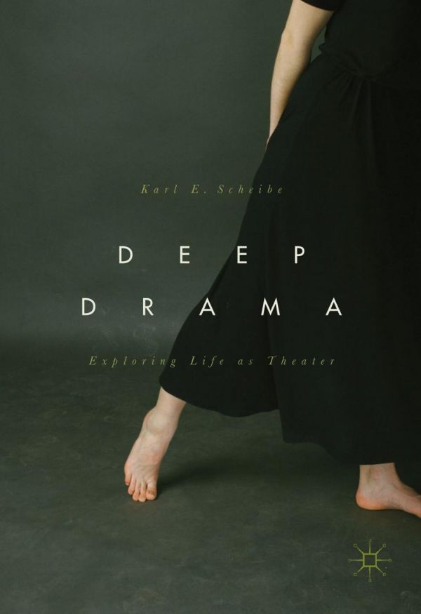Deep Drama Exploring Life As Theatre Scheibe Karl E