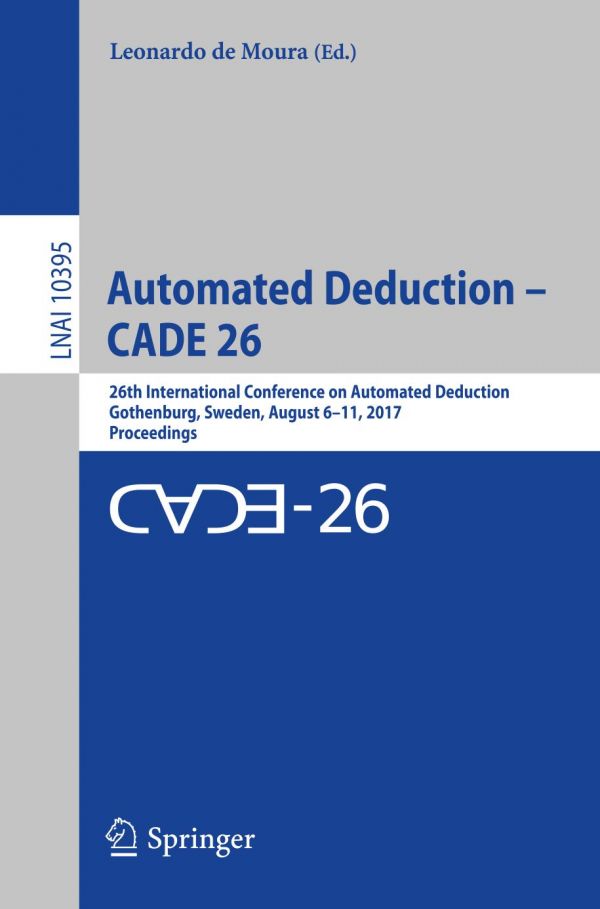 Automated Deduction Cade 26 26th International Conference On Automated Deduction Gothenburg Sweden August 611 2017 Proceedings Moura