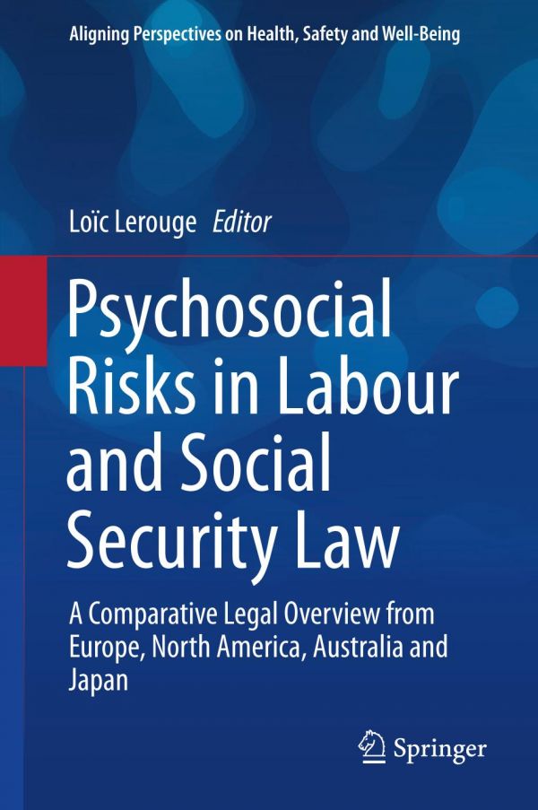 Psychosocial Risks In Labour And Social Security Law A Comparative Legal Overview From Europe North America Australia And Japan Lerouge