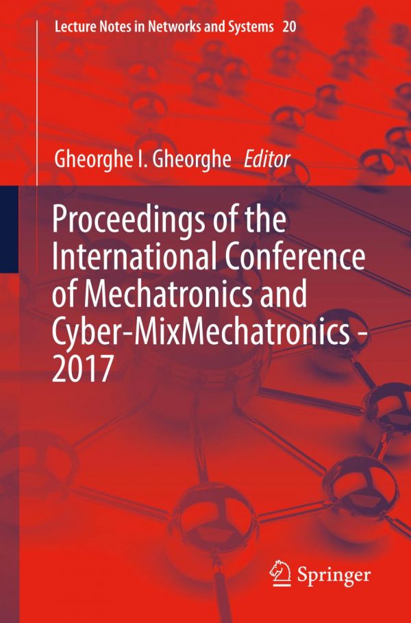 Proceedings Of The International Conference Of Mechatronics And Cybermixmechatronics 2017 Gheorghe