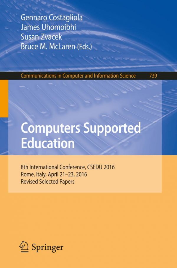 Computers Supported Education 8th International Conference Csedu 2016 Rome Italy April 2123 2016 Revised Selected Papers Costagliola