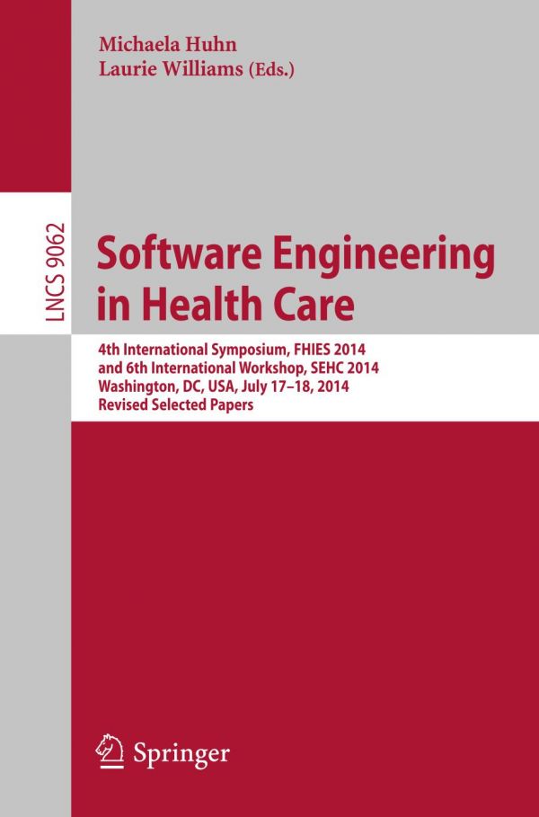 Software Engineering In Health Care 4th International Symposium Fhies 2014 And 6th International Workshop Sehc 2014 Washington Dc Usa July 1718 2014 Revised Selected Papers Huhn
