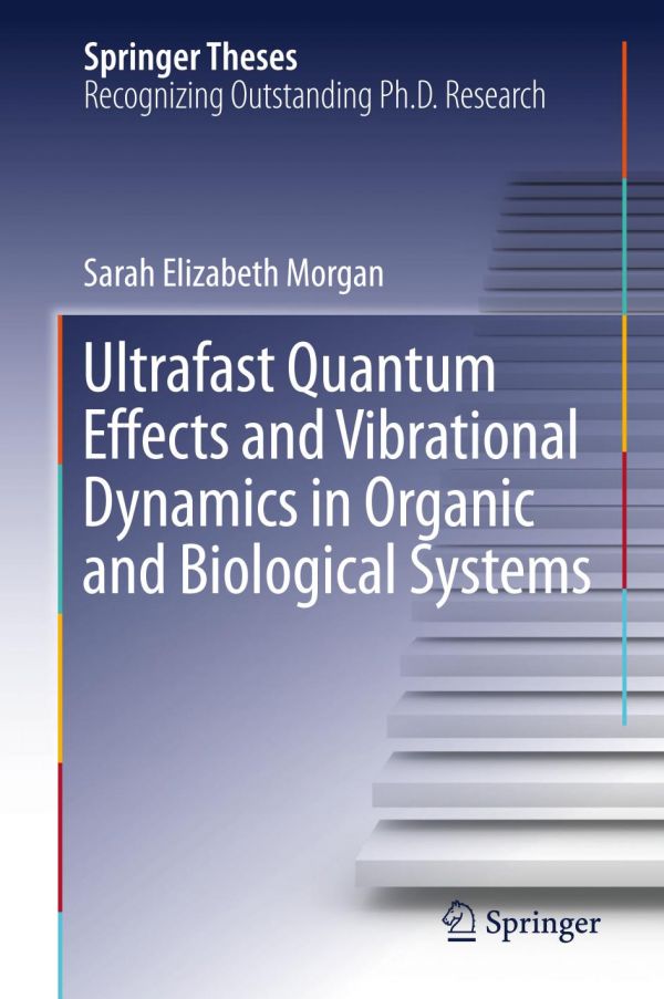 Ultrafast Quantum Effects And Vibrational Dynamics In Organic And Biological Systems Morgan