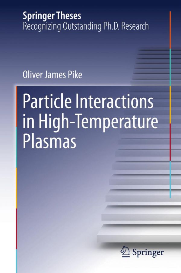 Particle Interactions In Hightemperature Plasmas Pike Oliver James