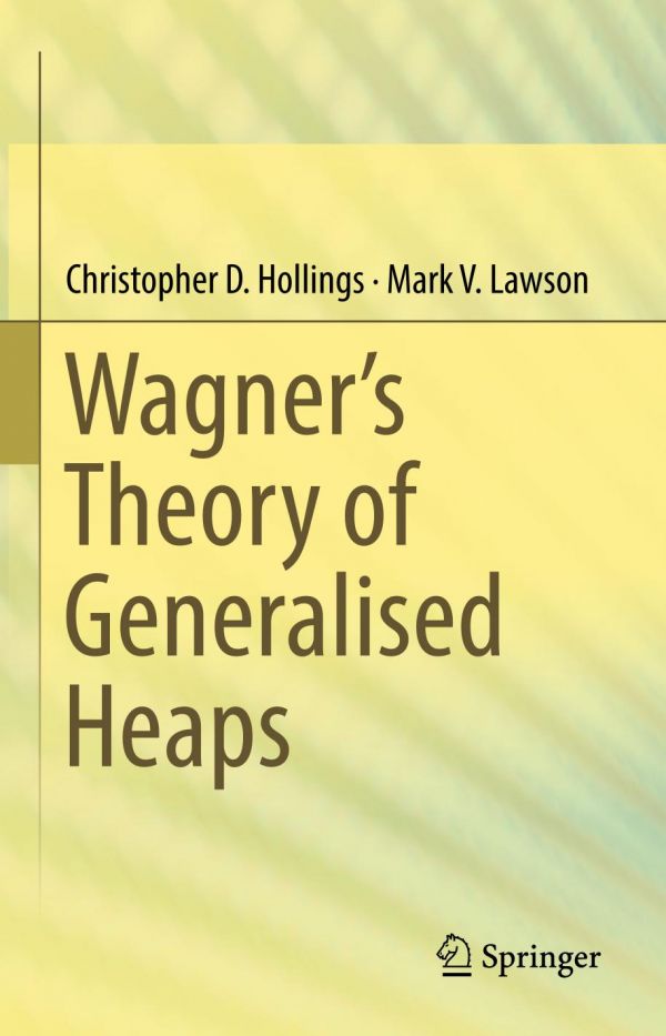 Wagners Theory Of Generalised Heaps Hollings Christopher Lawson