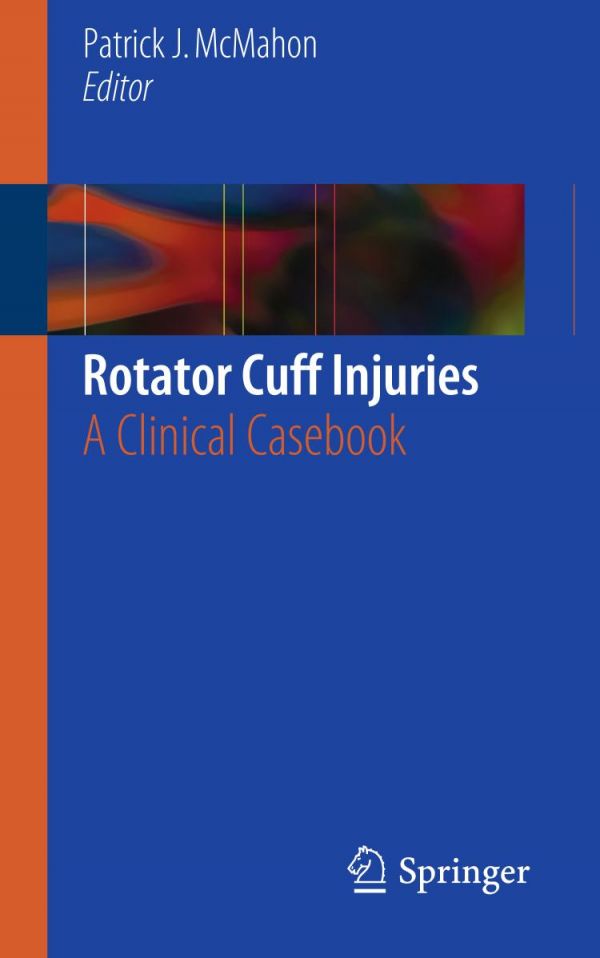 Rotator Cuff Injuries A Clinical Casebook Patrick J Mcmahon