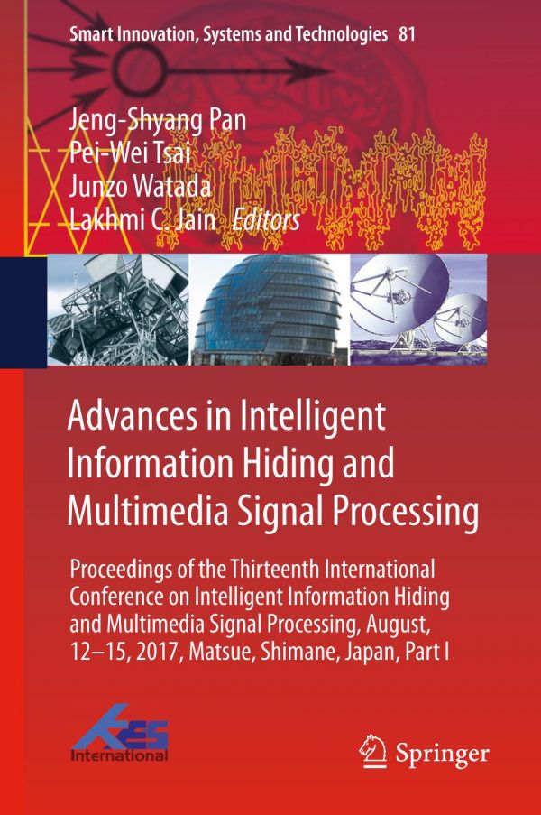 Advances In Intelligent Information Hiding And Multimedia Signal Processing Proceedings Of The Thirteenth International Conference On Intelligent Information Hiding And Multimedia Signal Processing August 1215 2017 Matsue Shimane Japan Part I Jain