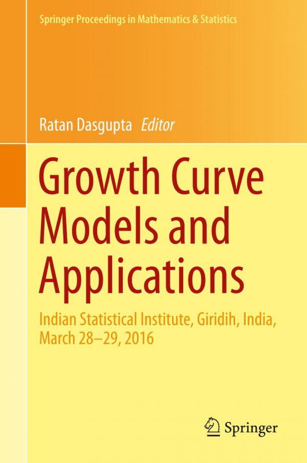 Growth Curve Models And Applications Indian Statistical Institute Giridih India March 2829 2016 Dasgupta