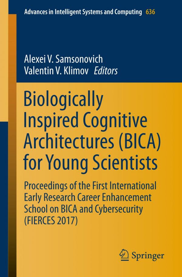 Biologically Inspired Cognitive Architectures Bica For Young Scientists Proceedings Of The First International Early Research Career Enhancement School On Bica And Cybersecurity Fierces 2017 Klimov