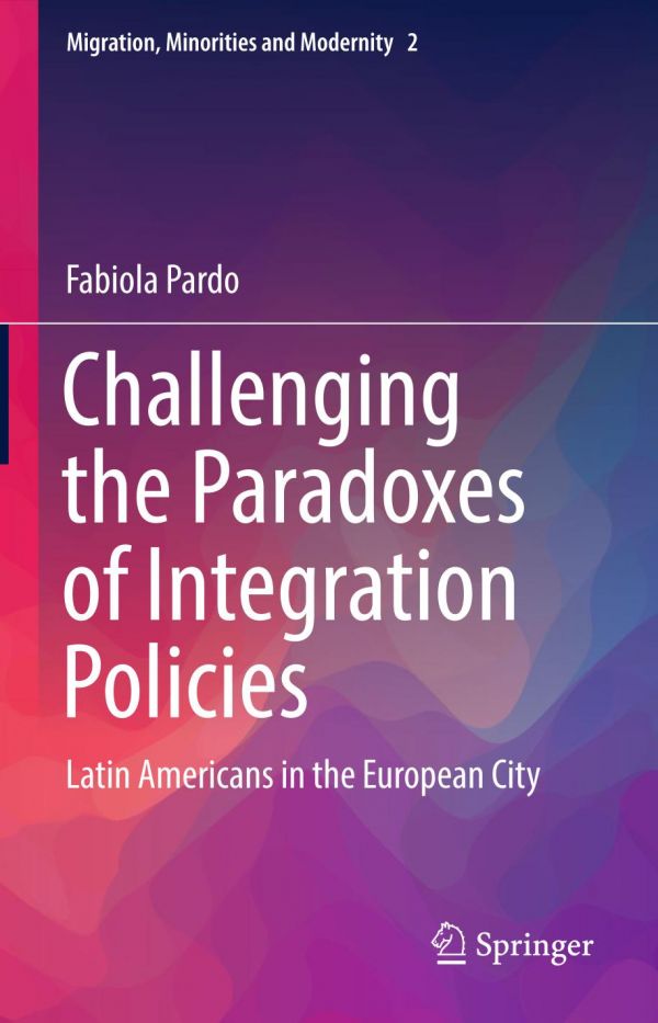 Challenging The Paradoxes Of Integration Policies Latin Americans In The European City Pardo