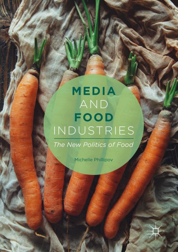 Media And Food Industries The New Politics Of Food Phillipov
