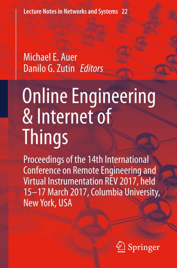 Online Engineering Internet Of Things Proceedings Of The 14th International Conference On Remote Engineering And Virtual Instrumentation Rev 2017 Held 1517 March 2017 Columbia University New York Usa Auer