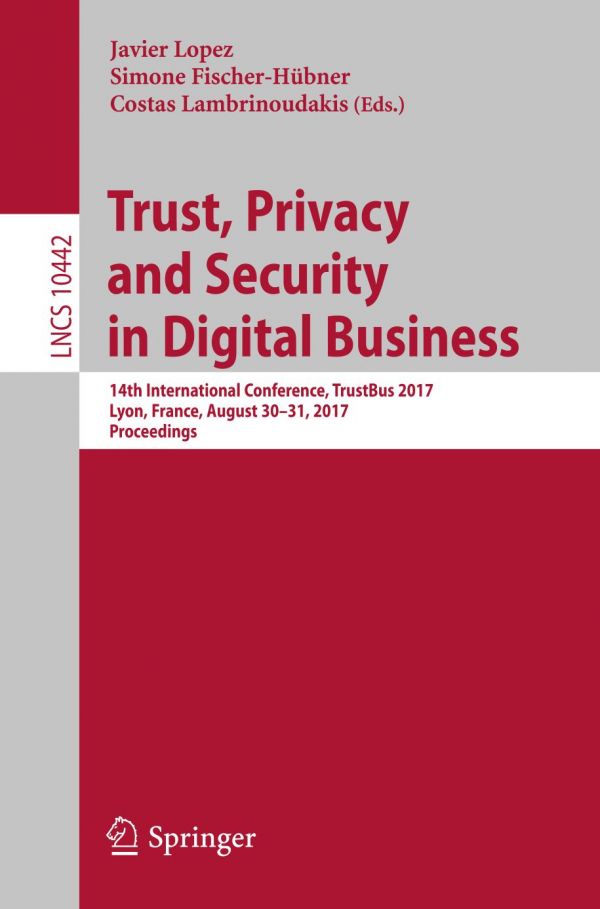 Trust Privacy And Security In Digital Business 14th International Conference Trustbus 2017 Lyon France August 3031 2017 Proceedings Lpez