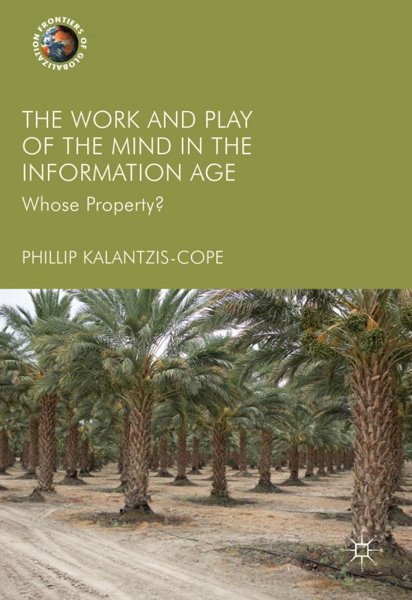 Owning The Work And Play Of The Mind In The Information Age Whose Property Kalantziscope