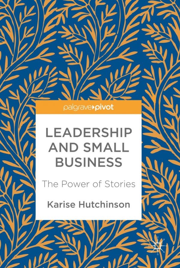 Leadership And Small Business The Power Of Stories Hutchinson