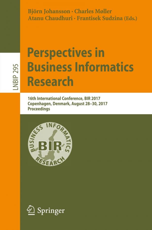 Perspectives In Business Informatics Research 16th International Conference Bir 2017 Copenhagen Denmark August 2830 2017 Proceedings Atanu Chaudhuri