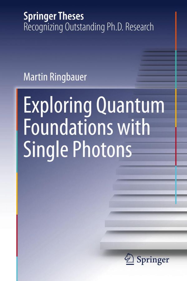 Exploring Quantum Foundations With Single Photons Ringbauer Martin