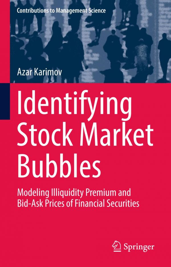 Identifying Stock Market Bubbles Modeling Illiquidity Premium And Bidask Prices Of Financial Securities Azar Karimov
