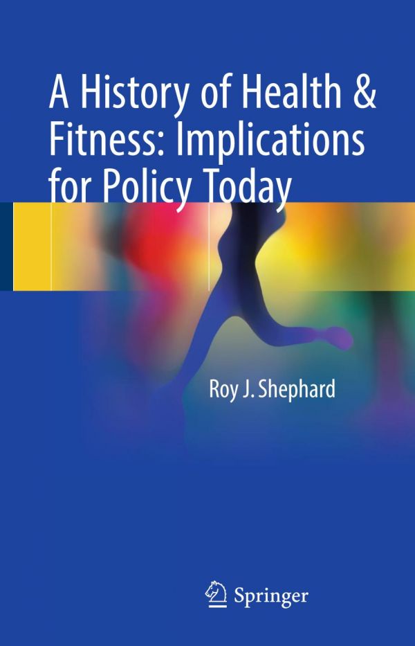 A History Of Health Fitness Implications For Policy Today Roy J Shephard