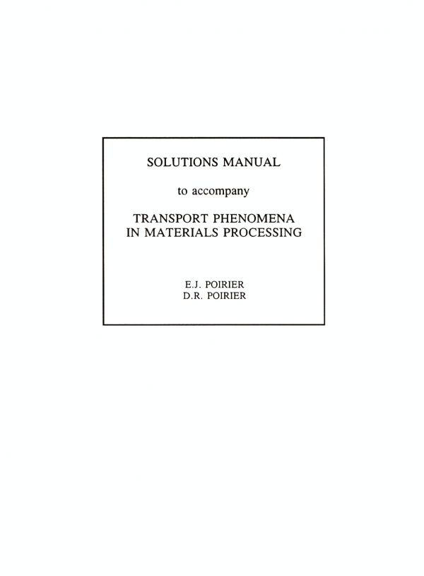 Solutions Manual To Accompany Transport Phenomena In Materials Processing Poirier
