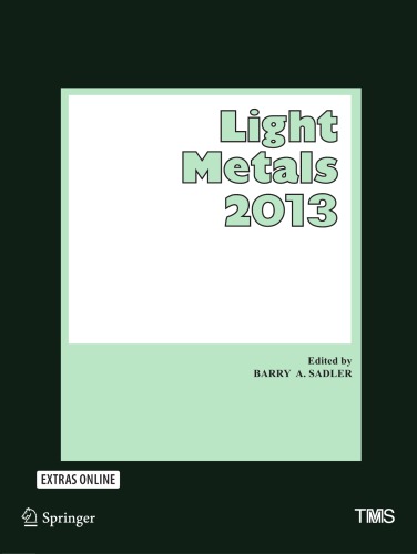 Light Metals 2013 Proceedings Of The Symposia Sponsored By The Tms Aluminum Committee At The Tms 2013 Annual Meeting Exhibition San Antonio Texas Usa March 37 2013 Sadler