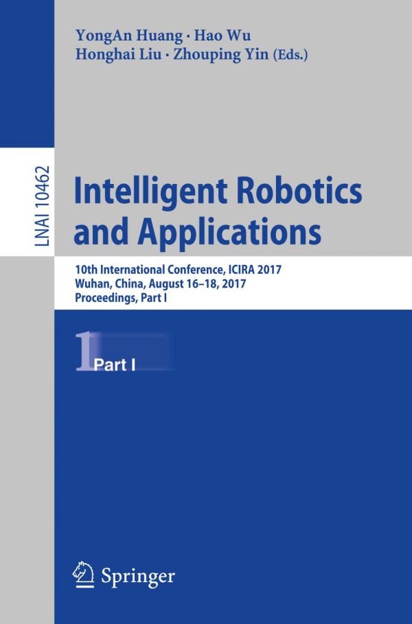 Intelligent Robotics And Applications 10th International Conference Icira 2017 Wuhan China August 1618 2017 Proceedings Part I Huang