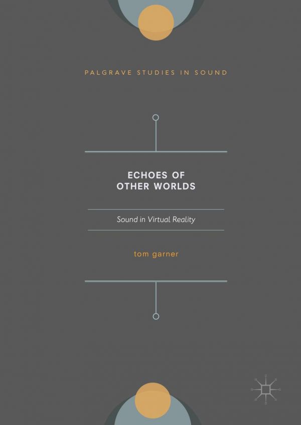 Echoes Of Other Worlds Sound In Virtual Reality Past Present And Future Garner