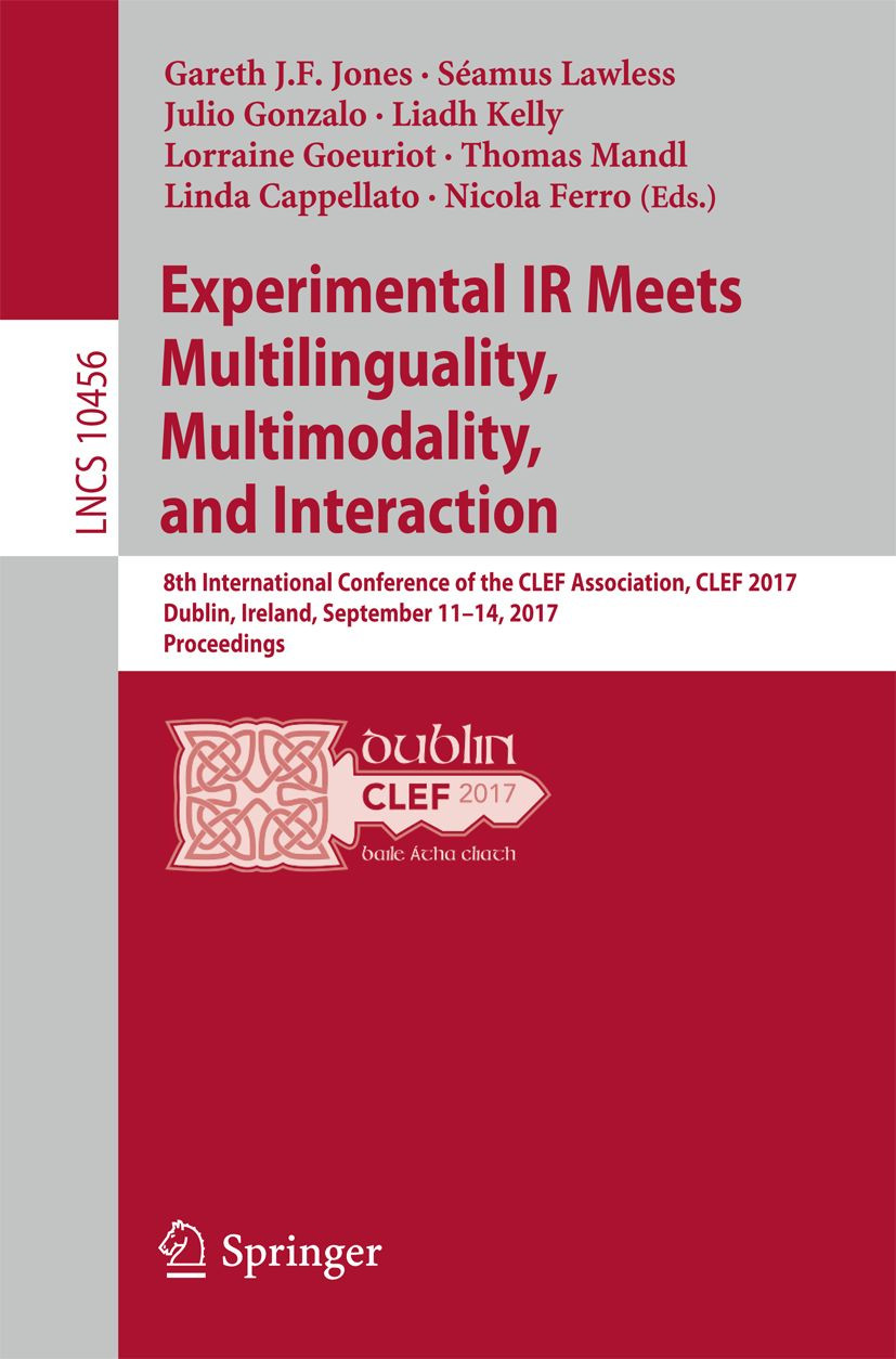 Experimental Ir Meets Multilinguality Multimodality And Interaction 8th International Conference Of The Clef Association Clef 2017 Dublin Ireland September 1114 2017 Proceedings Gareth Jf Jones