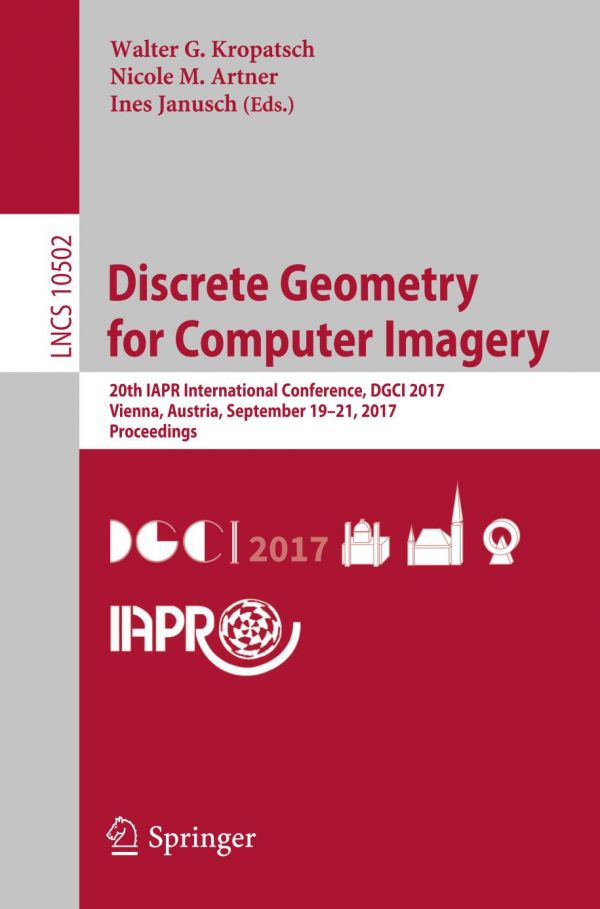 Discrete Geometry For Computer Imagery 20th Iapr International Conference Dgci 2017 Vienna Austria September 19 21 2017 Proceedings Walter G Kropatsch