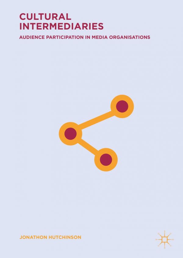 Cultural Intermediaries Audience Participation In Media Organisations Hutchinson