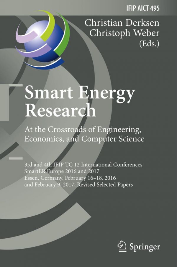 Smart Energy Research At The Crossroads Of Engineering Economics And Computer Science 3rd And 4th Ifip Tc 12 International Conferences Smarter Europe 2016 And 2017 Essen Germany February 1618 2016 And February 9 2017 Revised Selected Papers Derksen
