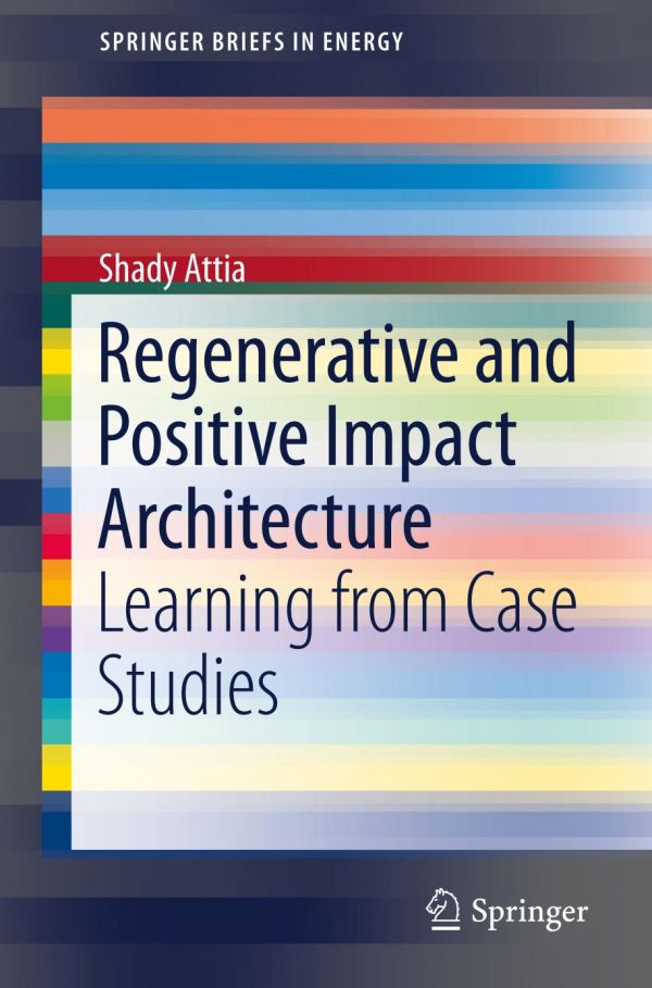 Regenerative And Positive Impact Architecture Learning From Case Studies Attia