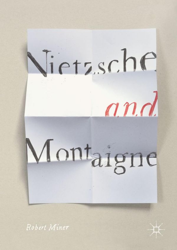Nietzsche And Montaigne Miner Robert