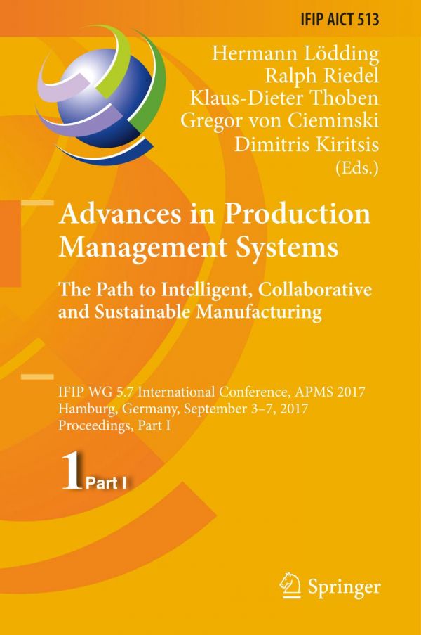 Advances In Production Management Systems The Path To Intelligent Collaborative And Sustainable Manufacturing Ifip Wg 57 International Conference Apms 2017 Hamburg Germany September 37 2017 Proceedings Part I Kiritsis