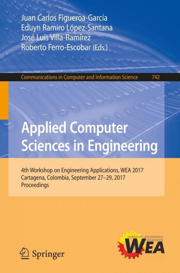Applied Computer Sciences In Engineering 4th Workshop On Engineering Applications Wea 2017 Cartagena Colombia September 2729 2017 Proceedings Roberto Ferroescobar