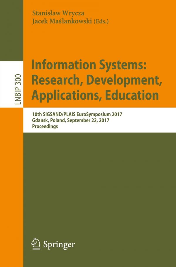 Information Systems Research Development Applications Education 10th Sigsandplais Eurosymposium 2017 Gdansk Poland September 22 2017 Proceedings Malankowski