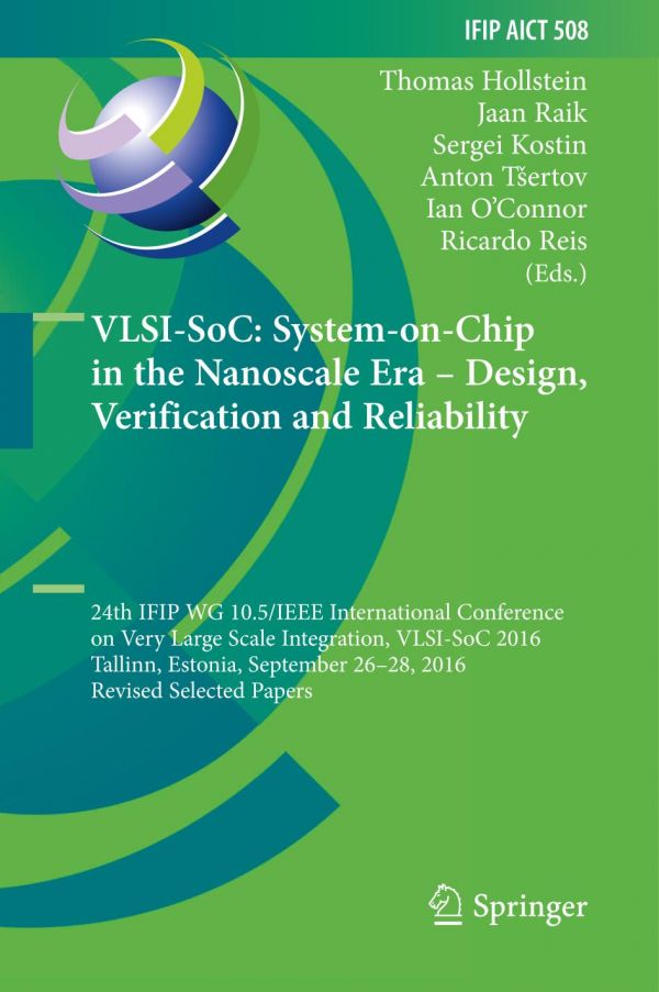 Vlsisoc Systemonchip In The Nanoscale Era Design Verification And Reliability 24th Ifip Wg 105ieee International Conference On Very Large Scale Integration Vlsisoc 2016 Tallinn Estonia September 2628 2016 Revised Selected Papers Hollstein