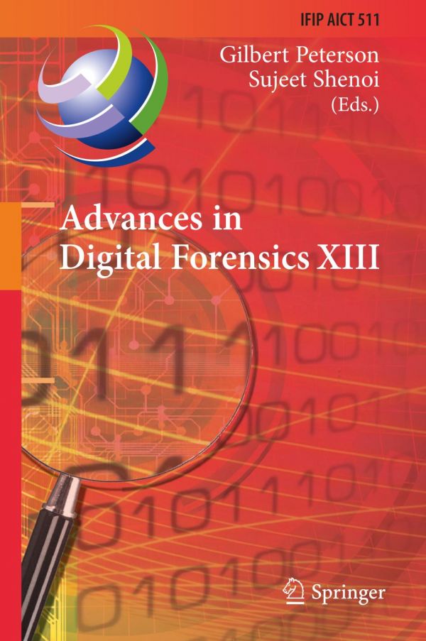 Advances In Digital Forensics Xiii 13th Ifip Wg 119 International Conference Orlando Fl Usa January 30 February 1 2017 Revised Selected Papers Peterson