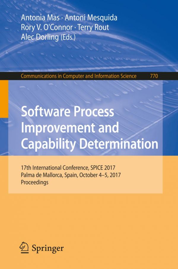 Software Process Improvement And Capability Determination 17th International Conference Spice 2017 Palma De Mallorca Spain October 45 2017 Proceedings Dorling