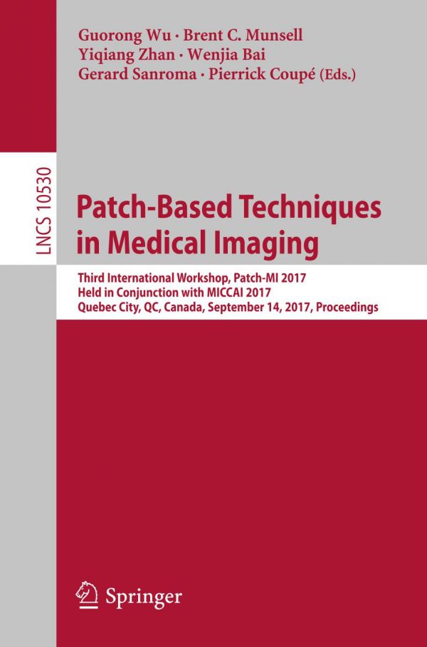 Patchbased Techniques In Medical Imaging Third International Workshop Patchmi 2017 Held In Conjunction With Miccai 2017 Quebec City Qc Canada September 14 2017 Proceedings Bai