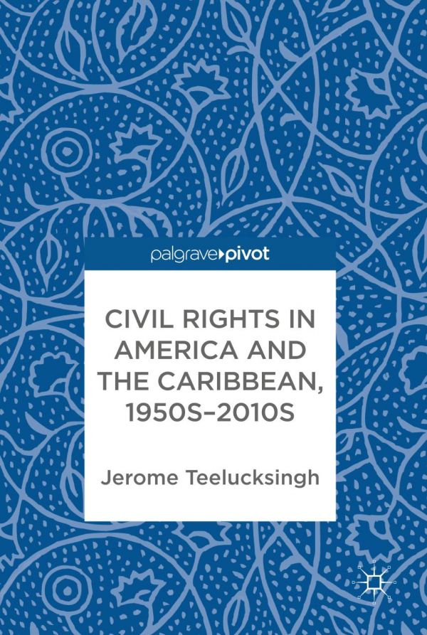 Civil Rights In America And The Caribbean 1950s2010s Teelucksingh