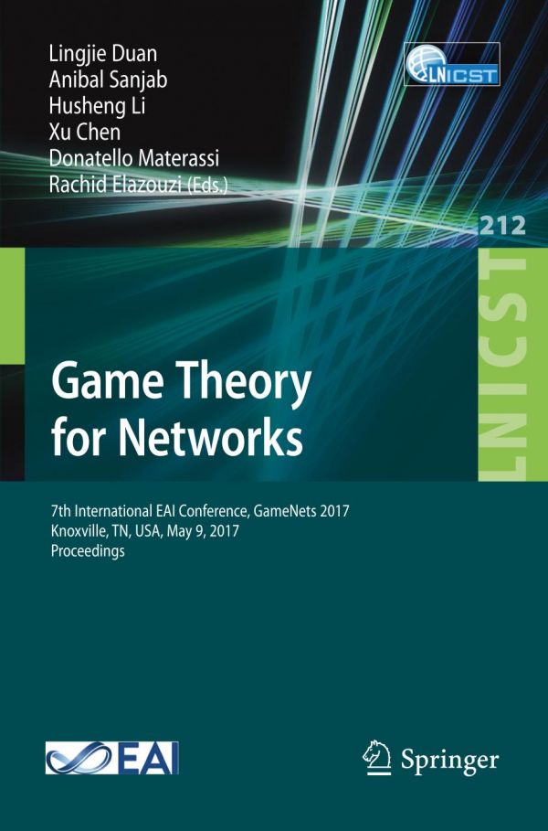 Game Theory For Networks 7th International Eai Conference Gamenets 2017 Knoxville Tn Usa May 9 2017 Proceedings Chen