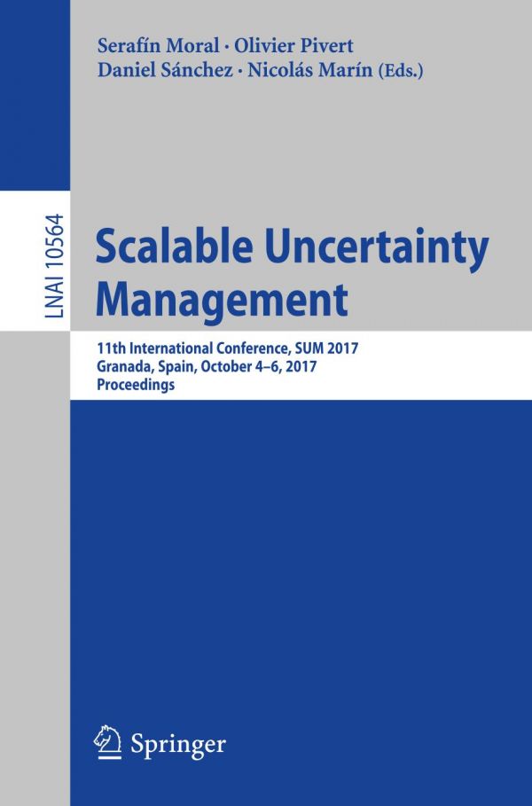 Scalable Uncertainty Management 11th International Conference Sum 2017 Granada Spain October 46 2017 Proceedings Marn