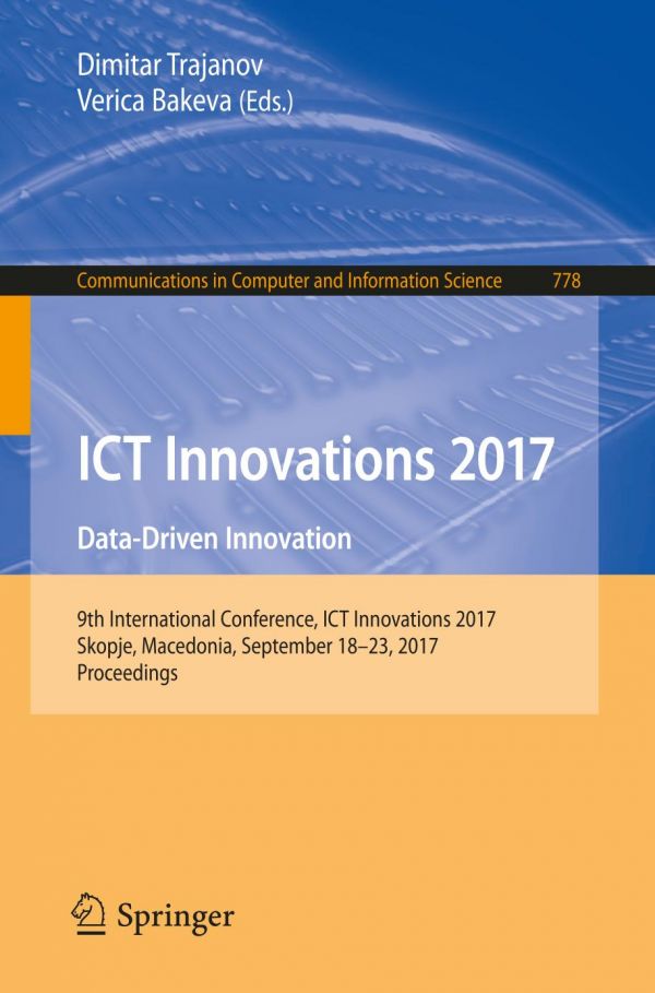 Ict Innovations 2017 Datadriven Innovation 9th International Conference Ict Innovations 2017 Skopje Macedonia September 1823 2017 Proceedings Bakeva