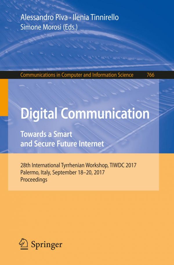 Digital Communication Towards A Smart And Secure Future Internet 28th International Tyrrhenian Workshop Tiwdc 2017 Palermo Italy September 1820 2017 Proceedings Morosi