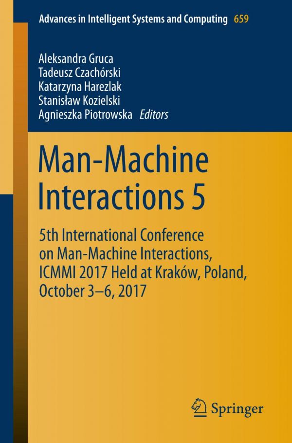 Manmachine Interactions 5 5th International Conference On Manmachine Interactions Icmmi 2017 Held At Krakow Poland October 36 2017 Czachrski