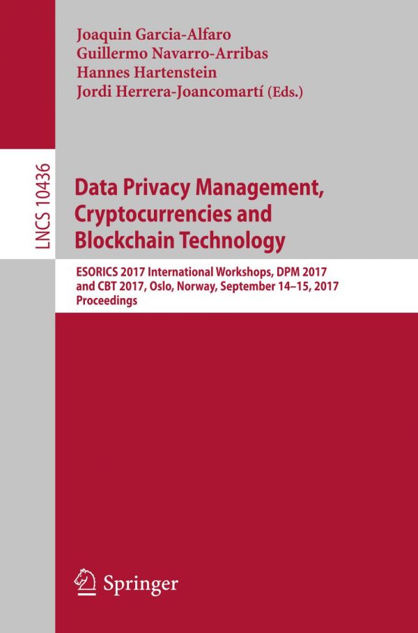 Data Privacy Management Cryptocurrencies And Blockchain Technology Esorics 2017 International Workshops Dpm 2017 And Cbt 2017 Oslo Norway September 1415 2017 Proceedings Garciaalfaro
