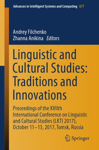 Linguistic And Cultural Studies Proceedings Of The Xviith International Conference On Linguistic And Cultural Studies Lkti 2017 October 1113 2017 Tomsk Russia Andrey Filchenko