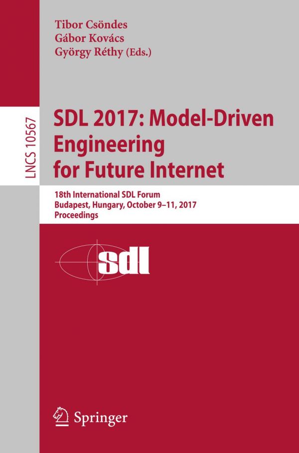 Sdl 2017 Modeldriven Engineering For Future Internet 18th International Sdl Forum Budapest Hungary October 911 2017 Proceedings Csndes